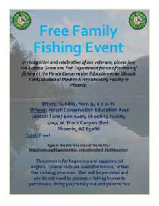 Free Family Fishing Event In recognition and celebration of our veterans, please join the Arizona Game and Fish Department for an afternoon of fishing at the Hirsch Conservation Education Area (Biscuit Tank) located at t