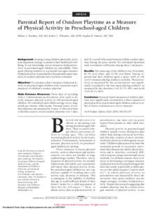 ARTICLE  Parental Report of Outdoor Playtime as a Measure of Physical Activity in Preschool-aged Children Hillary L. Burdette, MD, MS; Robert C. Whitaker, MD, MPH; Stephen R. Daniels, MD, PhD