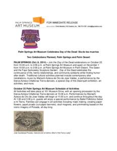 Palm Springs Art Museum Celebrates Day of the Dead/ Día de los muertos Two Celebrations Planned, Palm Springs and Palm Desert PALM SPRINGS (Oct. 8, 2014) – Join the Day of the Dead celebrations on October 25 from 10:3