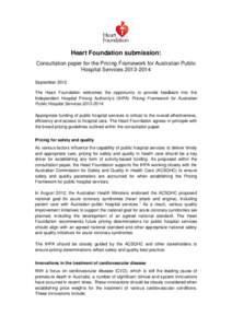 Heart Foundation submission: Consultation paper for the Pricing Framework for Australian Public Hospital Services[removed]September 2012 The Heart Foundation welcomes the opportunity to provide feedback into the Indepe