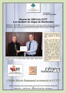 Communiqué Pour diffusion immédiate Bourse de 1000 $ du CCTT à un étudiant du Cégep de Sherbrooke Montréal, le 2 février 2009 – Emmanuel Pilette, étudiant en Technique de génie mécanique du Cégep de