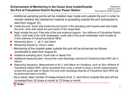 Enhancement of Monitoring in the Ocean Area Inside/Outside the Port at Fukushima Daiichi Nuclear Power Station <Reference> August 5, 2013 Tokyo Electric Power Company