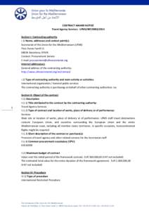 CONTRACT AWARD NOTICE Travel Agency Services - UfMS/iRP[removed]Section I: Contracting authority I.1) Name, addresses and contact point(s): Secretariat of the Union for the Mediterranean (UfMS) Pere Duran Farell 11