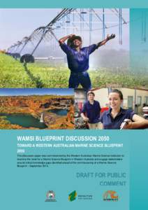 WAMSI BLUEPRINT DISCUSSION 2050 TOWARD A WESTERN AUSTRALIAN MARINE SCIENCE BLUEPRINT 2050 This discussion paper was commissioned by the Western Australian Marine Science Institution to examine the need for a Marine Scien