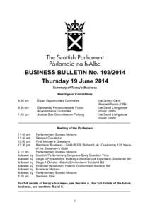 BUSINESS BULLETIN No[removed]Thursday 19 June 2014 Summary of Today’s Business Meetings of Committees 9.30 am