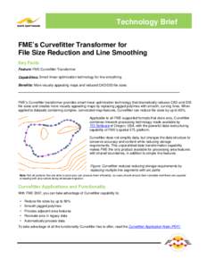 Technology Brief FME’s Curvefitter Transformer for File Size Reduction and Line Smoothing Key Facts Feature: FME Curvefitter Transformer Capabilities: Smart linear optimization technology for line smoothing