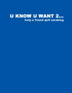 U KNOW U WANT[removed]help a friend quit smoking Other Leave The Pack Behind Resources: quit