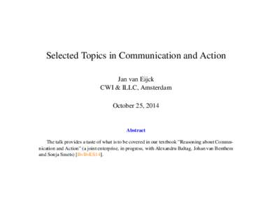 Selected Topics in Communication and Action Jan van Eijck CWI & ILLC, Amsterdam October 25, 2014  Abstract