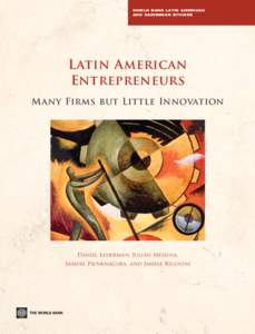 WORLD BANK LATIN AMERICAN AND CARIBBEAN STUDIES Latin American Entrepreneurs Many Firms but Little Innovation