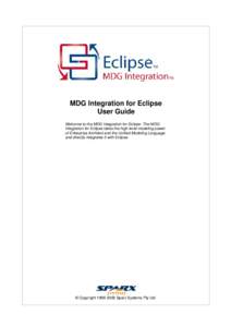 MDG Integration for Eclipse User Guide Welcome to the MDG Integration for Eclipse. The MDG Integration for Eclipse takes the high-level modeling power of Enterprise Architect and the Unified Modeling Language and directl