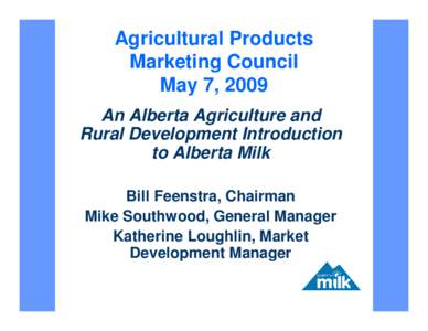 Agricultural Products Marketing Council May 7, 2009 An Alberta Agriculture and Rural Development Introduction to Alberta Milk
