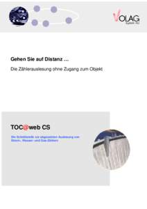 Gehen Sie auf Distanz … Die Zählerauslesung ohne Zugang zum Objekt TOC@web CS Die Schnittstelle zur abgesetzten Auslesung von Strom-, Wasser- und Gas-Zählern