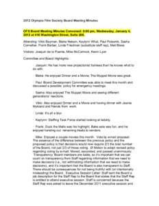2012 Olympia Film Society Board Meeting Minutes OFS Board Meeting Minutes Convened: 6:00 pm, Wednesday, January 4, 2012 at 416 Washington Street, Suite 208. Attending: Vikki Bayman, Blake Nelson, Kaylynn What, Paul Potas