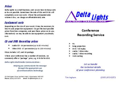 Prices Delta Lights is a small business, and we are keen to keep costs as low as possible. Sometimes the sale of CDs and DVDs will completely cover our costs. Where the anticipated sales volume is low, we charge an affor