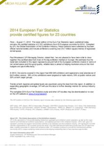 2014 European Fair Statistics provide certified figures for 23 countries Paris – August 11, 2015: The latest edition of the Euro Fair Statistics report, published today, contains the certified statistics ofexhib