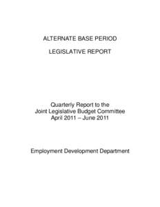 ALTERNATE BASE PERIOD LEGISLATIVE REPORT Quarterly Report to the Joint Legislative Budget Committee April 2011 – June 2011