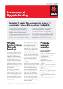 Environmental Upgrade Funding Making it easier for commercial property owners to reduce their carbon footprint. We’ve developed a unique funding product for property owners to access finance for