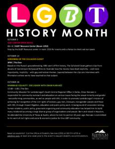 OCTOBER 2 GLBT CENTER OPEN HOUSE 11—1 | GLBT Resource Center (Room[removed]Stop by the GLBT Resource center in room 1253 for snacks and a chance to check out our space. OCTOBER 14 SCREENING OF THE CELLULOID CLOSET