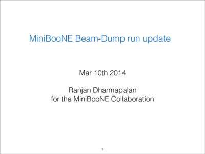 MiniBooNE Beam-Dump run update  Mar 10th 2014 !  Ranjan Dharmapalan