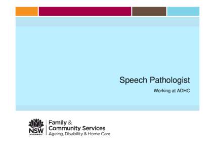 Speech Pathologist Working at ADHC About ADHC 