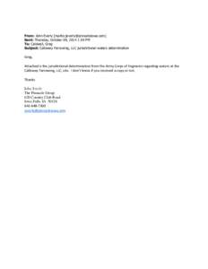 From: John Everly [mailto:[removed]] Sent: Thursday, October 09, 2014 1:59 PM To: Caldwell, Greg Subject: Calloway Farrowing, LLC jurisdictional waters determination  Greg,