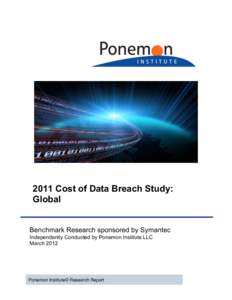 2011 Cost of Data Breach Study: Global Benchmark Research sponsored by Symantec Independently Conducted by Ponemon Institute LLC March 2012