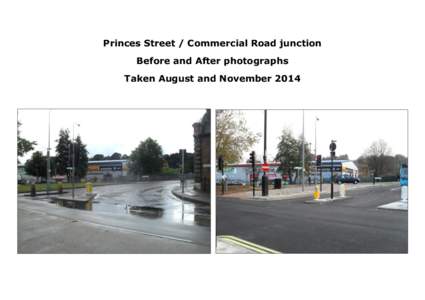 Princes Street / Commercial Road junction Before and After photographs Taken August and November 2014 