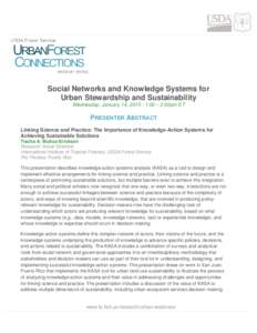 Social Networks and Knowledge Systems for Urban Stewardship and Sustainability Wednesday, January 14, 2015 | 1:00 – 2:00pm ET PRESENTER ABSTRACT Linking Science and Practice: The Importance of Knowledge-Action Systems 