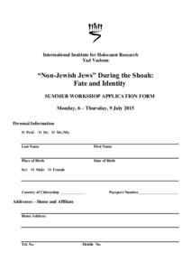 International Institute for Holocaust Research Yad Vashem “Non-Jewish Jews” During the Shoah: Fate and Identity SUMMER WORKSHOP APPLICATION FORM