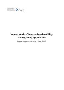 Impact study of international mobility among young apprentices Report on progress as at 1 June 2013 Plan for a counterfactual study The impact study of international mobility among apprentices, managed by the agency Eur