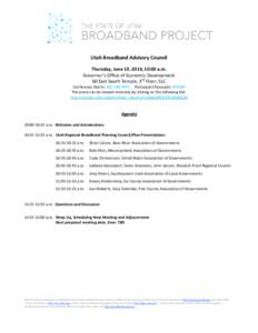 Utah Broadband Advisory Council Thursday, June 19, 2014, 10:00 a.m. Governor’s Office of Economic Development 60 East South Temple, 3rd Floor, SLC Conference Dial In: [removed]Participant Passcode: [removed]The event