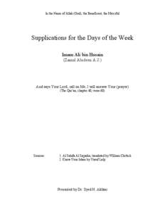 In the Name of Allah (God), the Beneficent, the Merciful  Supplications for the Days of the Week Imam Ali bin Husain (Zainul Abideen A.S.)