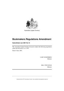 Australian Capital Territory  Bookmakers Regulations Amendment Subordinate Law 2001 No 16 The Australian Capital Territory Executive makes the following regulations under the Bookmakers Act 1985.