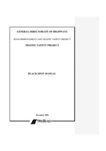 GENERAL DIRECTORATE OF HIGHWAYS ROAD IMPROVEMENT AND TRAFFIC SAFETY PROJECT TRAFFIC SAFETY PROJECT  BLACK SPOT MANUAL