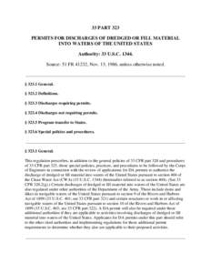 33 PART 323 PERMITS FOR DISCHARGES OF DREDGED OR FILL MATERIAL INTO WATERS OF THE UNITED STATES Authority: 33 U.S.C[removed]Source: 51 FR 41232, Nov. 13, 1986, unless otherwise noted. _____________________________________