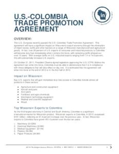 U.S.-COLOMBIA TRADE PROMOTION AGREEMENT OVERVIEW: The U.S. Congress recently passed the U.S.-Colombia Trade Promotion Agreement. This agreement will have a significant impact on Wisconsin’s export economy through the e