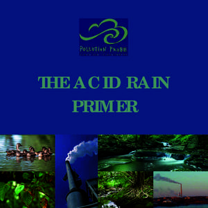 THE ACID RAIN PRIMER POLLUTION PROBE is a non-profit charitable organization that works in partnership with all sectors of society to protect health by promoting clean air and clean water. Pollution Probe was establishe
