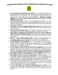 1. Do I need to fill out an application for each child? NO. Complete the application to apply for free/reduced meals. Use one Free & Reduced Price Schools Meals Applications for all students in your household. We cannot 