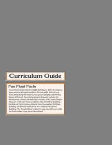 Curriculum Guide Fun Float Facts To commemorate Detroit’s 300th Birthday in 2001, the city has been whimsically replicated in a 20-foot wide, 36-foot long float celebrating the historic past, proud people and shining f