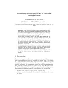 Formalising security properties in electronic voting protocols St´ephanie Delaune and Steve Kremer LSV, ENS Cachan & CNRS & INRIA Saclay ˆIle-de-France The results presented in this report are based on joint work with 