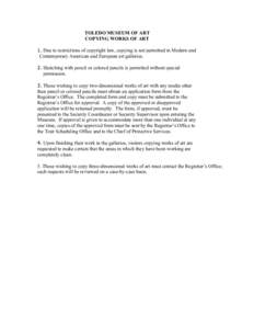 TOLEDO MUSEUM OF ART COPYING WORKS OF ART 1. Due to restrictions of copyright law, copying is not permitted in Modern and Contemporary American and European art galleries. 2. Sketching with pencil or colored pencils is p