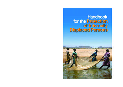 Handbook for the Protection of Internally Displaced Persons Photo front cover: UNHCR / H.Caux 2007, Displaced Chadian women collect small fish in a pool in the waddi near Dogdore. Photo back cover: Roald Høvring/NRC, Wo