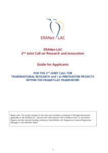 ERANet-LAC 2nd Joint Call on Research and Innovation Guide for Applicants FOR THE 2nd JOINT CALL FOR TRANSNATIONAL RESEARCH and / or INNOVATION PROJECTS WITHIN THE ERANET-LAC FRAMEWORK