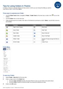 Tips for using folders in Themis A Folder in Themis is a flexible display summary screen in which you can choose the fields you want to view and the order in which they appear. Three ways to customise your Folder: