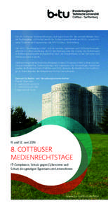 Die »8. Cottbuser Medienrechtstage« sind zugleich ein Teil der weiterbildenden Master-Studiengänge »Wirtschaftsrecht für Technologieunternehmen (M.B.L.)« und »Forensic Sciences and Engineering« der BTU Cottbus - 