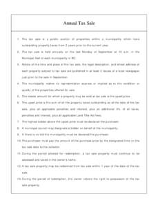 Annual Tax Sale  1. The tax sale is a public auction of properties within a municipality which have outstanding property taxes from 2 years prior to the current year. 2. The tax sale is held annually on the last Monday o