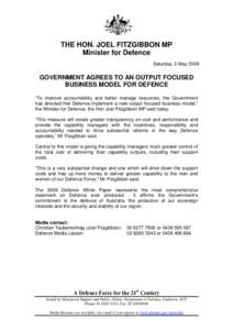 THE HON. JOEL FITZGIBBON MP Minister for Defence Saturday, 2 May 2009 GOVERNMENT AGREES TO AN OUTPUT FOCUSED BUSINESS MODEL FOR DEFENCE