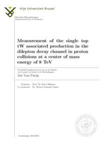 Faculteit Wetenschappen Departement Fysica en Astrofysica Measurement of the single top tW associated production in the dilepton decay channel in proton