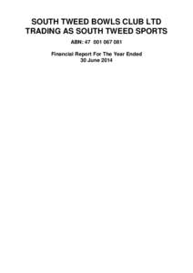 SOUTH TWEED BOWLS CLUB LTD TRADING AS SOUTH TWEED SPORTS ABN: [removed]Financial Report For The Year Ended 30 June 2014