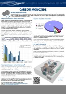 CARBON MONOXIDE What is carbon monoxide? CO  Carbon monoxide (CO) is a colourless, odourless gas formed when substances containing carbon are burned with an insufficient